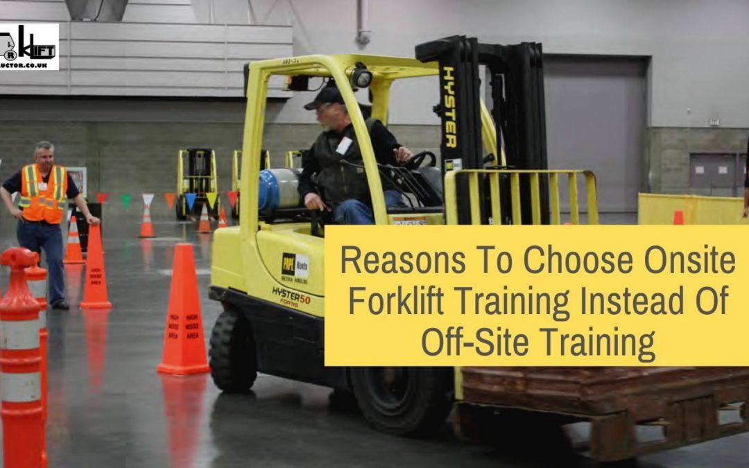 Reasons To Choose Onsite Forklift Training Instead Of Off-Site Training